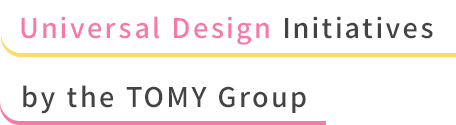 Universal Design Initiatives by the TOMY Group