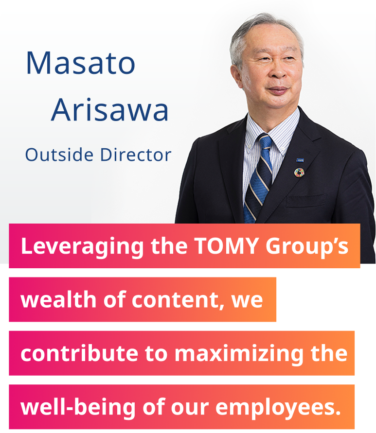 Leveraging the TOMY Group’s wealth of content, we contribute to maximizing the well-being of our employees.