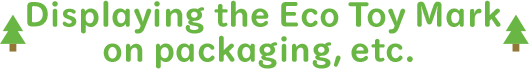 Displaying the Eco Toy Mark on packaging, etc.