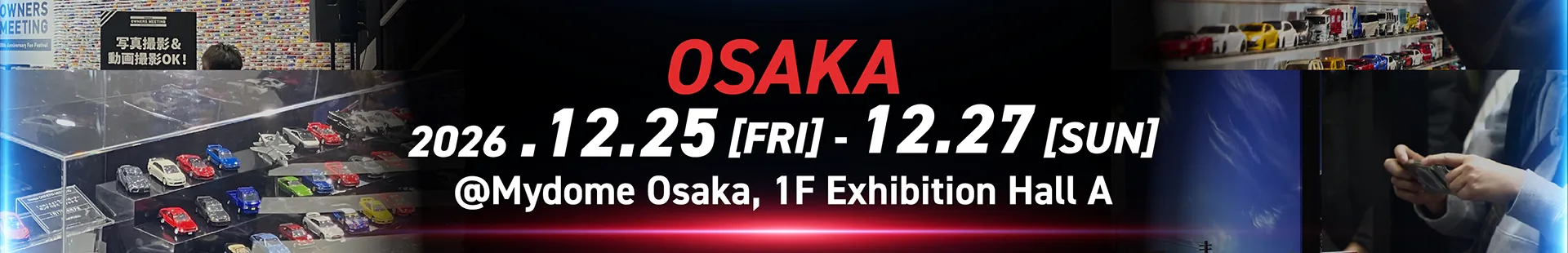 OSAKA [大阪]｜2026.12.25 [FRI] - 12.27 [SUN]｜@Mydome Osaka, 1F Exhibition Hall A