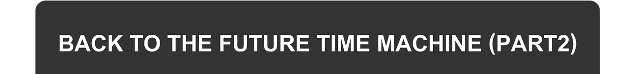 BACK TO THE FUTURE TIME MACHINE (PART2)